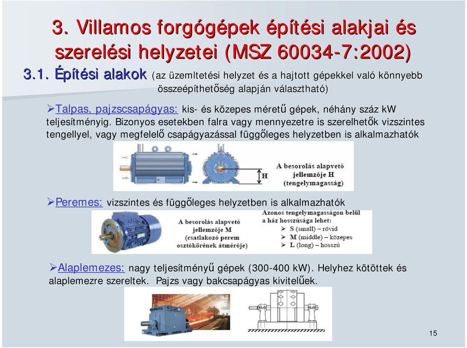 közepes méretű gépek, néhány száz kw teljesítményig.