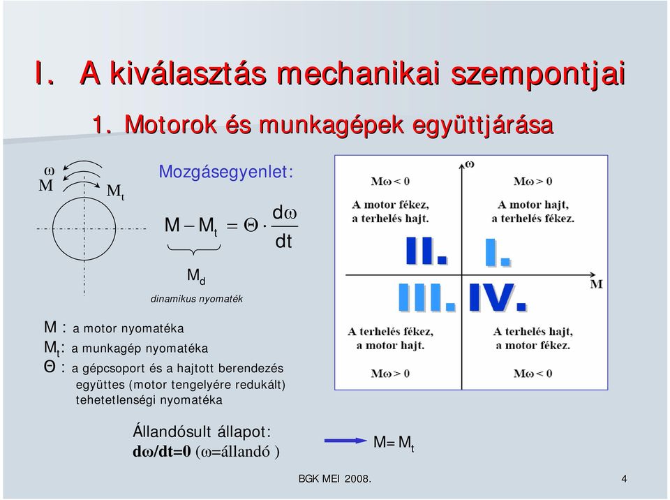 nyomték : motor nyomték t : munkgép nyomték Θ : gépcsoport és hjtott