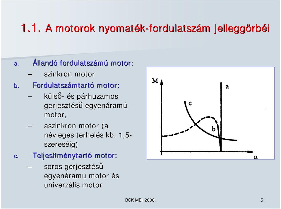 Fordultszámtrt mtrtó motor: külső- és s párhuzmos p gerjesztésű egyenárm rmú motor,