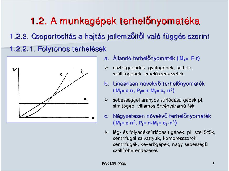 Lineárisn növekvn vekvő terhelőnyomt nyomték ( t =c n, P t =n t =c n ) sebességgel rányos súrls rlódású gépek pl. simítógép, villmos örvényármú fék c.