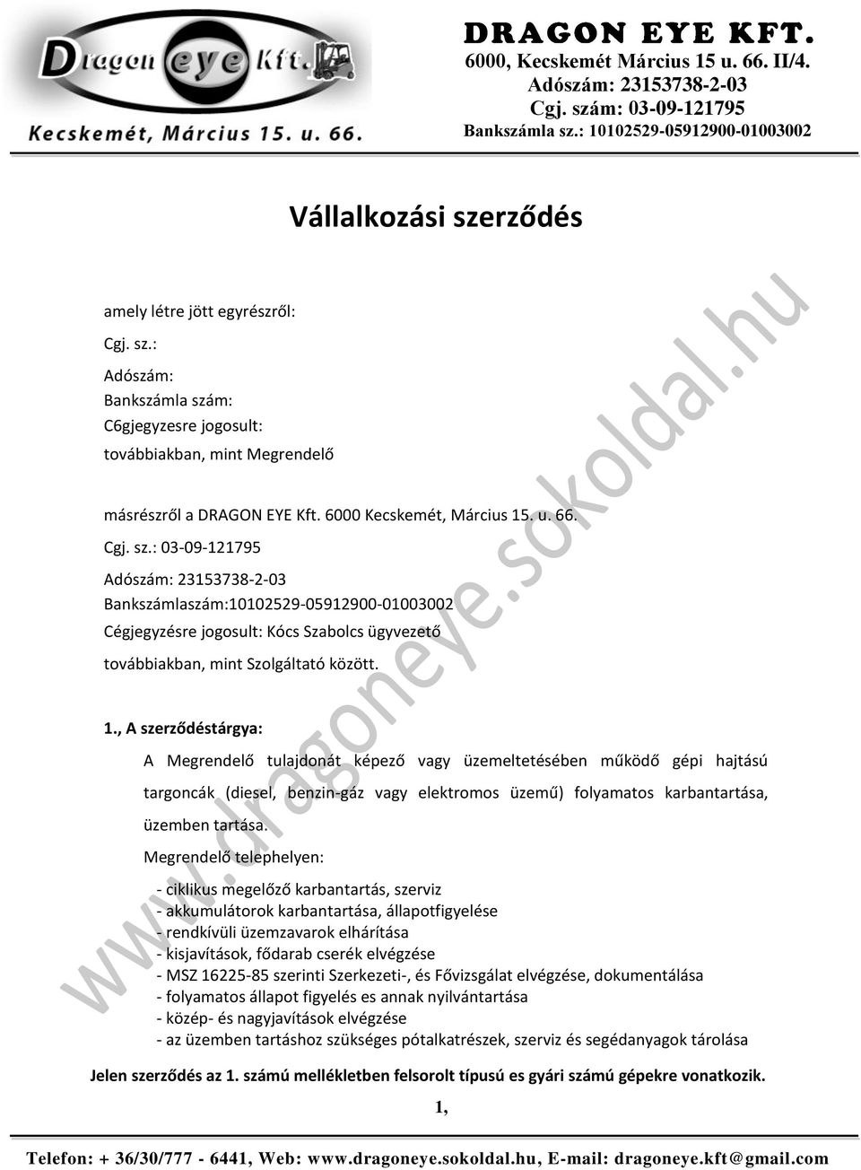 , A szerződéstárgya: A Megrendelő tulajdonát képező vagy üzemeltetésében működő gépi hajtású targoncák (diesel, benzin-gáz vagy elektromos üzemű) folyamatos karbantartása, üzemben tartása.