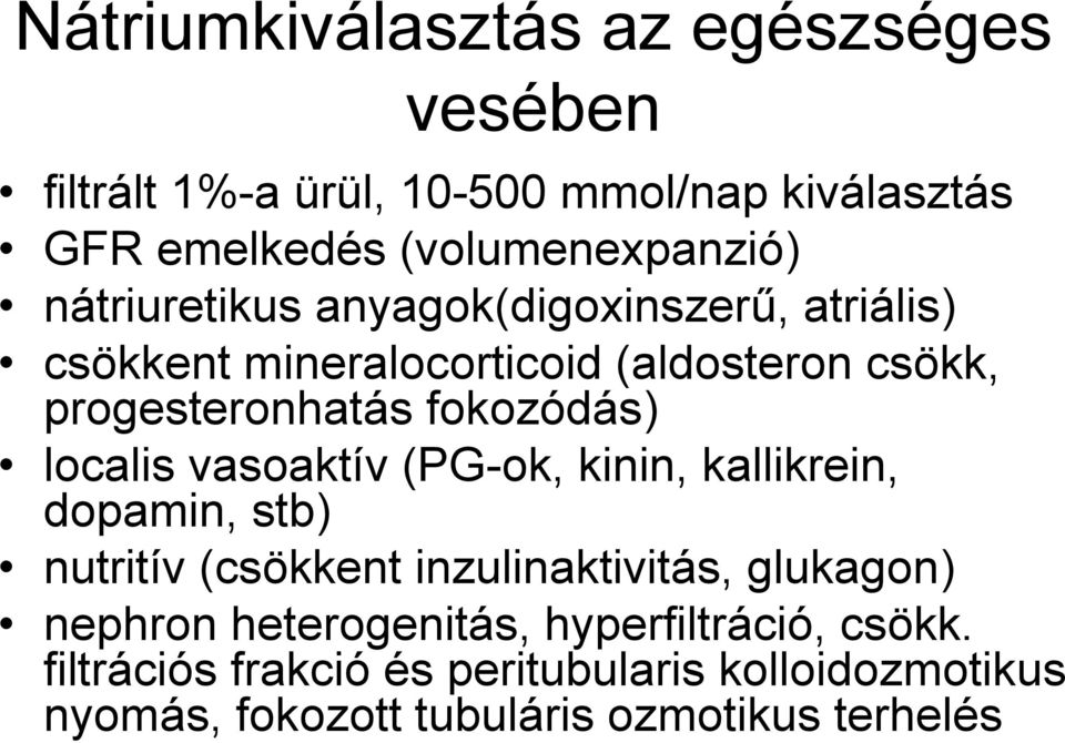 localis vasoaktív (PG-ok, kinin, kallikrein, dopamin, stb) nutritív (csökkent inzulinaktivitás, glukagon) nephron