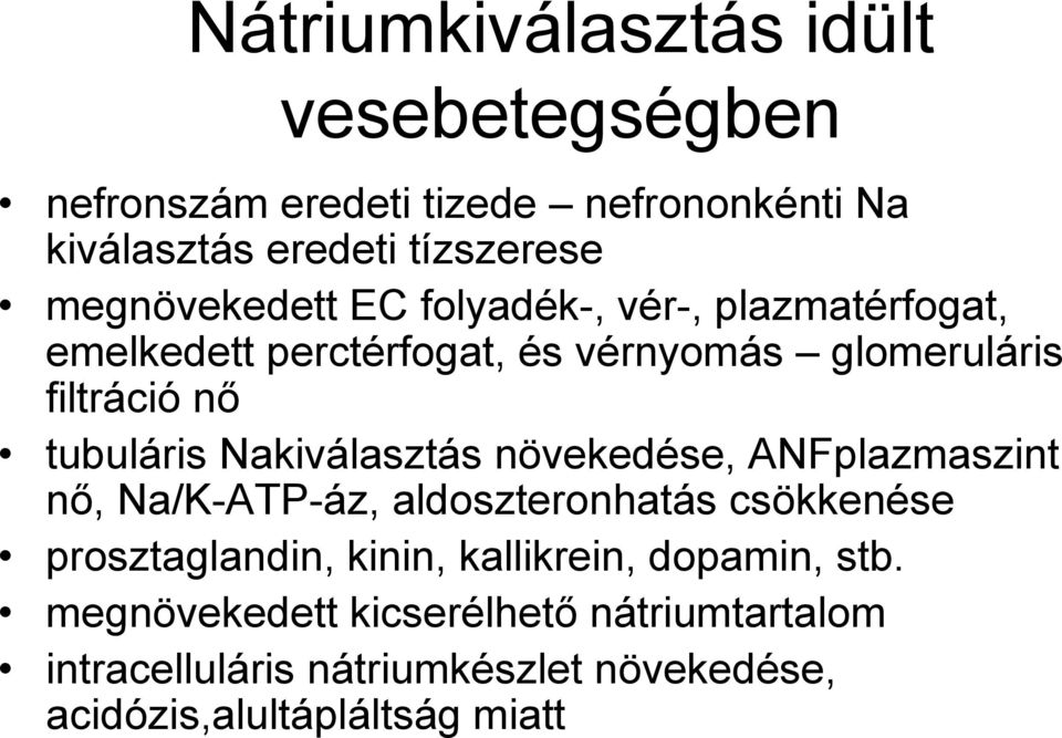 tubuláris Nakiválasztás növekedése, ANFplazmaszint nő, Na/K-ATP-áz, aldoszteronhatás csökkenése prosztaglandin, kinin,