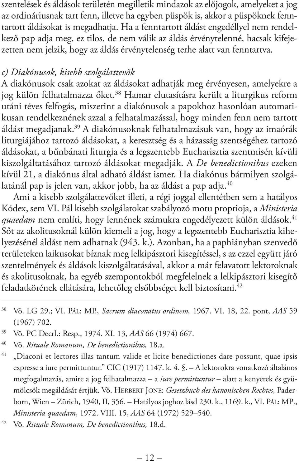 Ha a fenntartott áldást engedéllyel nem rendelkező pap adja meg, ez tilos, de nem válik az áldás érvénytelenné, hacsak kifejezetten nem jelzik, hogy az áldás érvénytelenség terhe alatt van fenntartva.