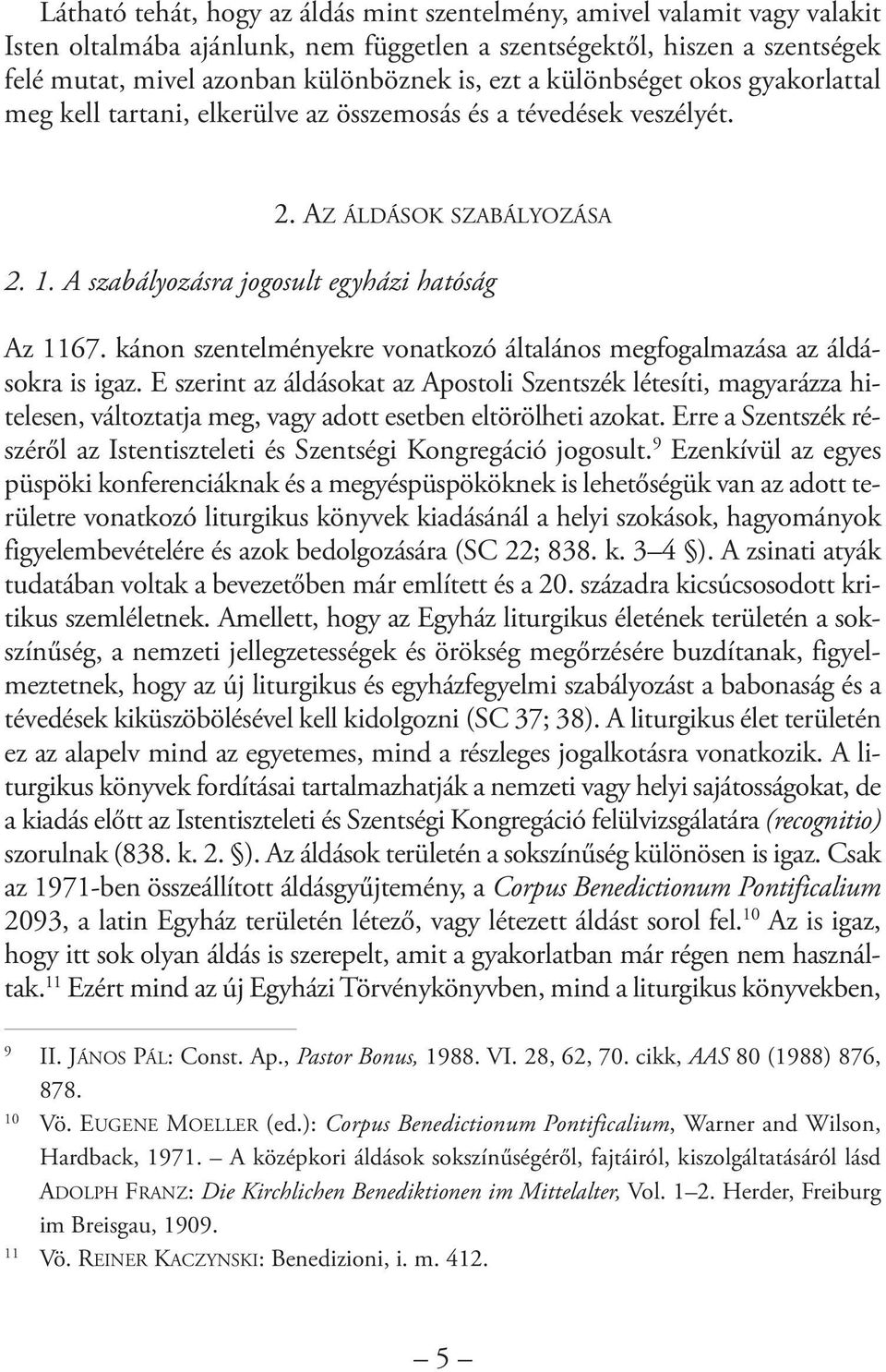A szabályozásra jogosult egyházi hatóság Az 1167. kánon szentelményekre vonatkozó általános megfogalmazása az áldásokra is igaz.
