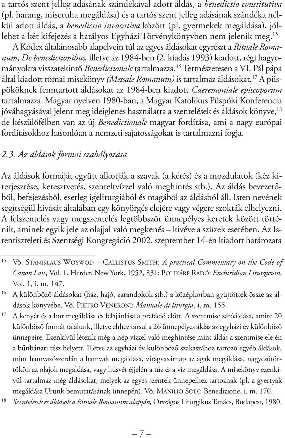 gyermekek megáldása), jóllehet a két kifejezés a hatályos Egyházi Törvénykönyvben nem jelenik meg.
