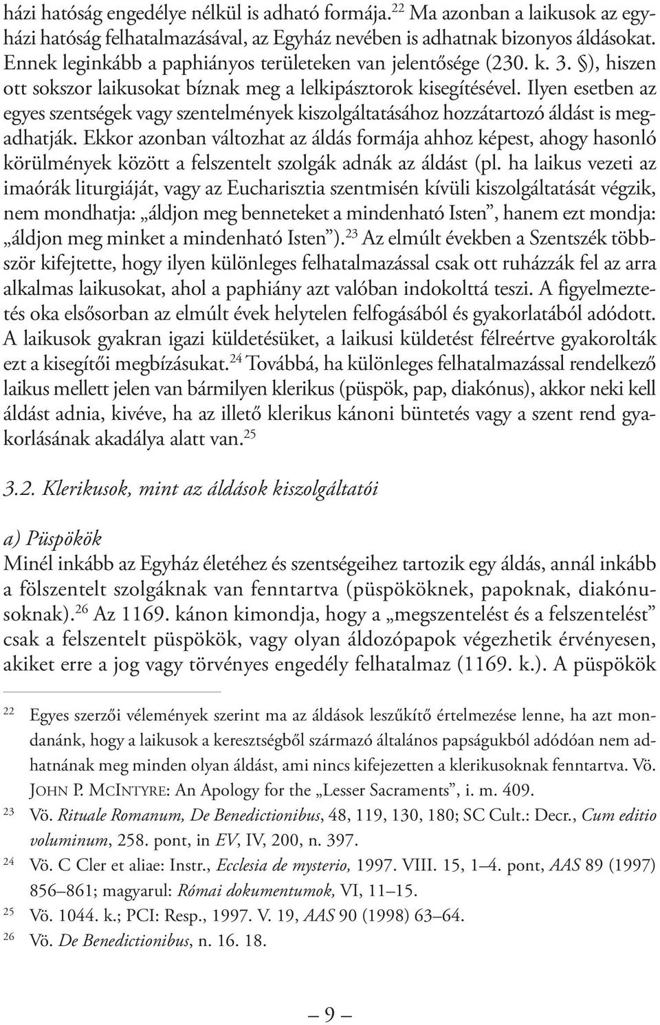 Ilyen esetben az egyes szentségek vagy szentelmények kiszolgáltatásához hozzátartozó áldást is megadhatják.
