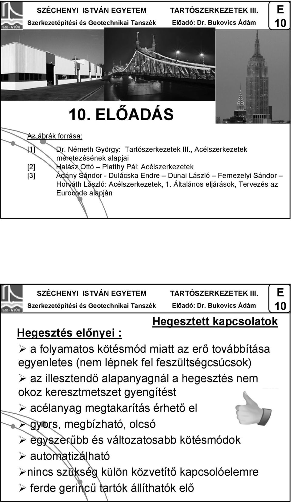 Álalános eljárások, Tervezés az urocode alapján SZÉCHNYI ISTVÁN GYTM TARTÓSZRKZTK III. lőadó: Dr.