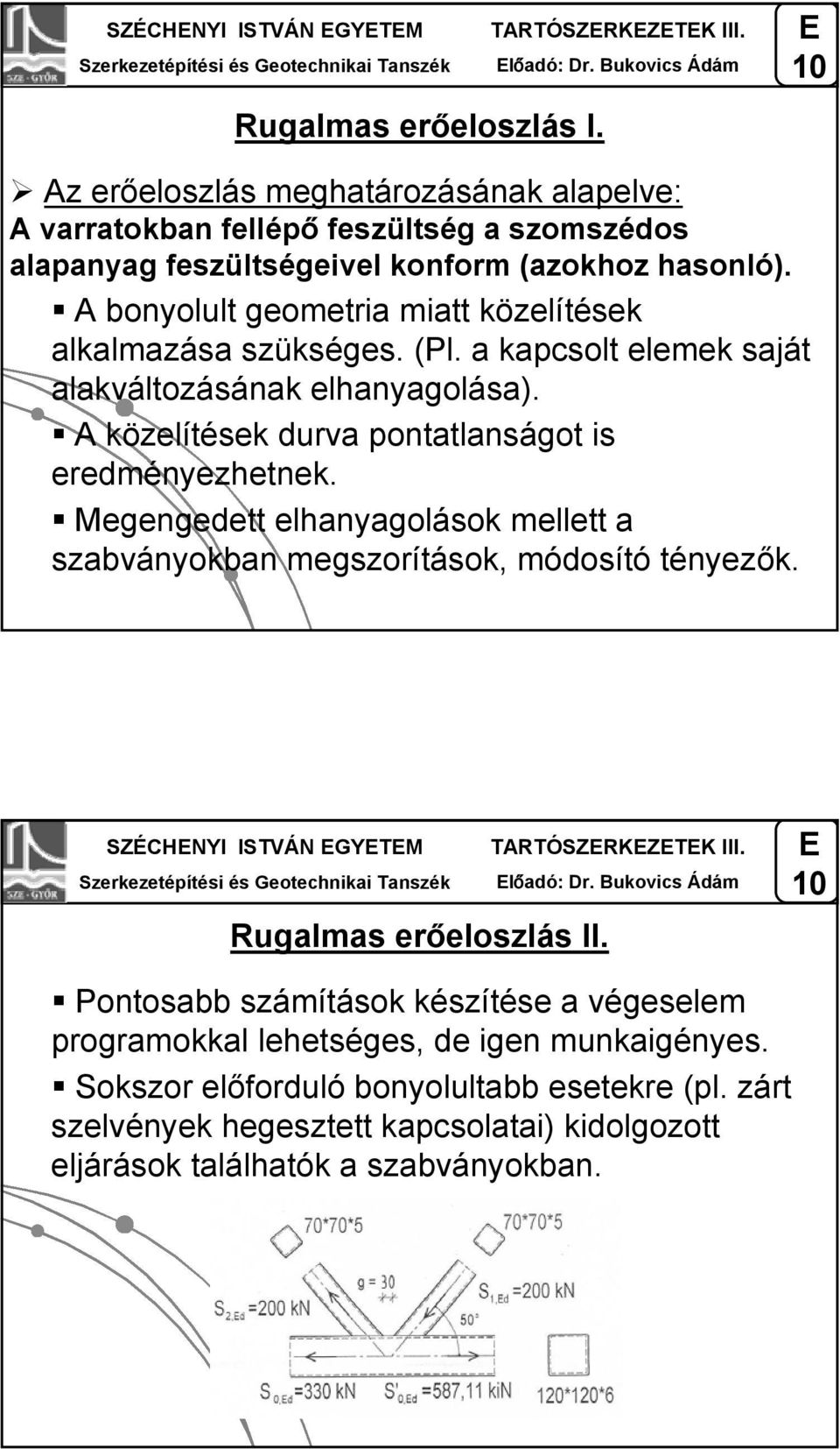 (Pl. a kapcsol elemek sajá alakválozásának elhanyagolása). A közelíések durva ponalanságo is eredményezhenek. Megengede elhanyagolások melle a szaványokan megszoríások, módosíó ényezők.