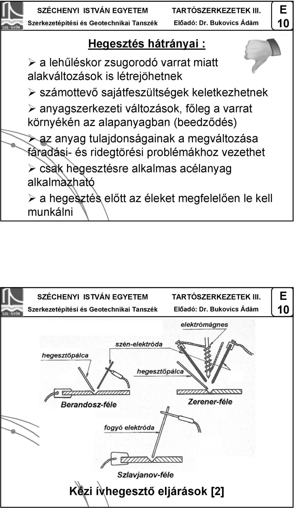 anyagszerkezei válozások, őleg a varra környékén az alapanyagan (eedződés) az anyag ulajdonságainak a megválozása áradási- és