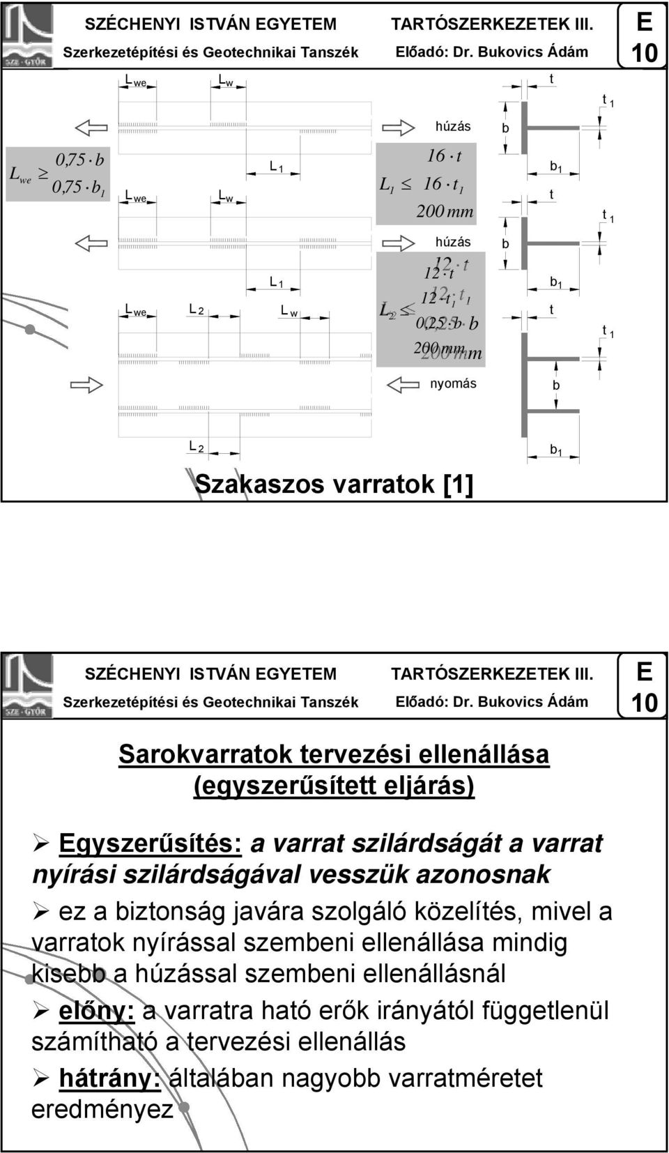 Bukovics Ádám Sarokvarraok ervezési ellenállása (egyszerűsíe eljárás) gyszerűsíés: a varra szilárdságá a varra nyírási szilárdságával vesszük azonosnak ez a izonság