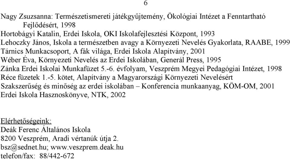 Zánka Erdei Iskolai Munkafüzet 5.-6. évfolyam, Veszprém Megyei Pedagógiai Intézet, 1998 Réce füzetek 1.-5.