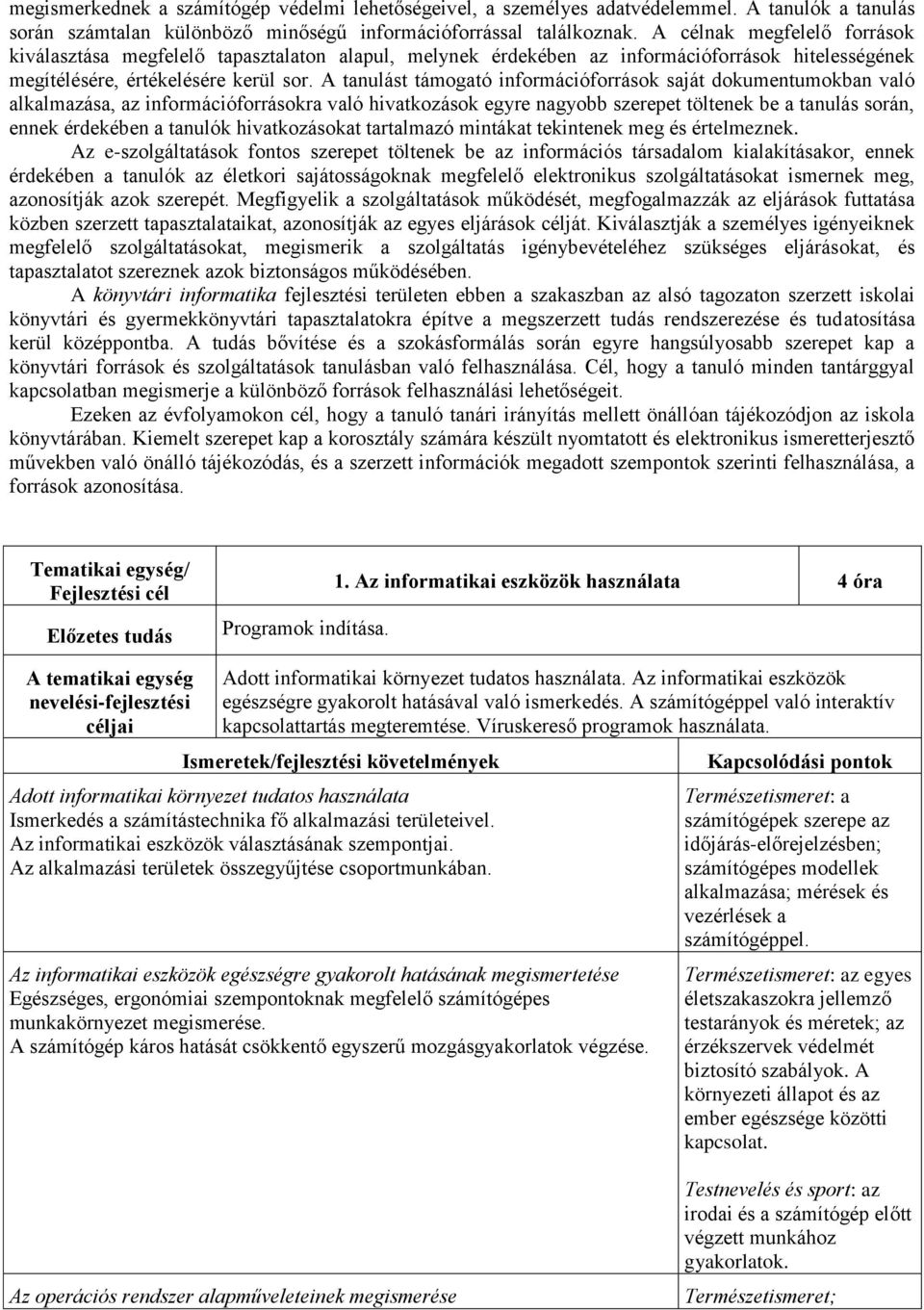 A tanulást támogató információforrások saját dokumentumokban való alkalmazása, az információforrásokra való hivatkozások egyre nagyobb szerepet töltenek be a tanulás során, ennek érdekében a tanulók