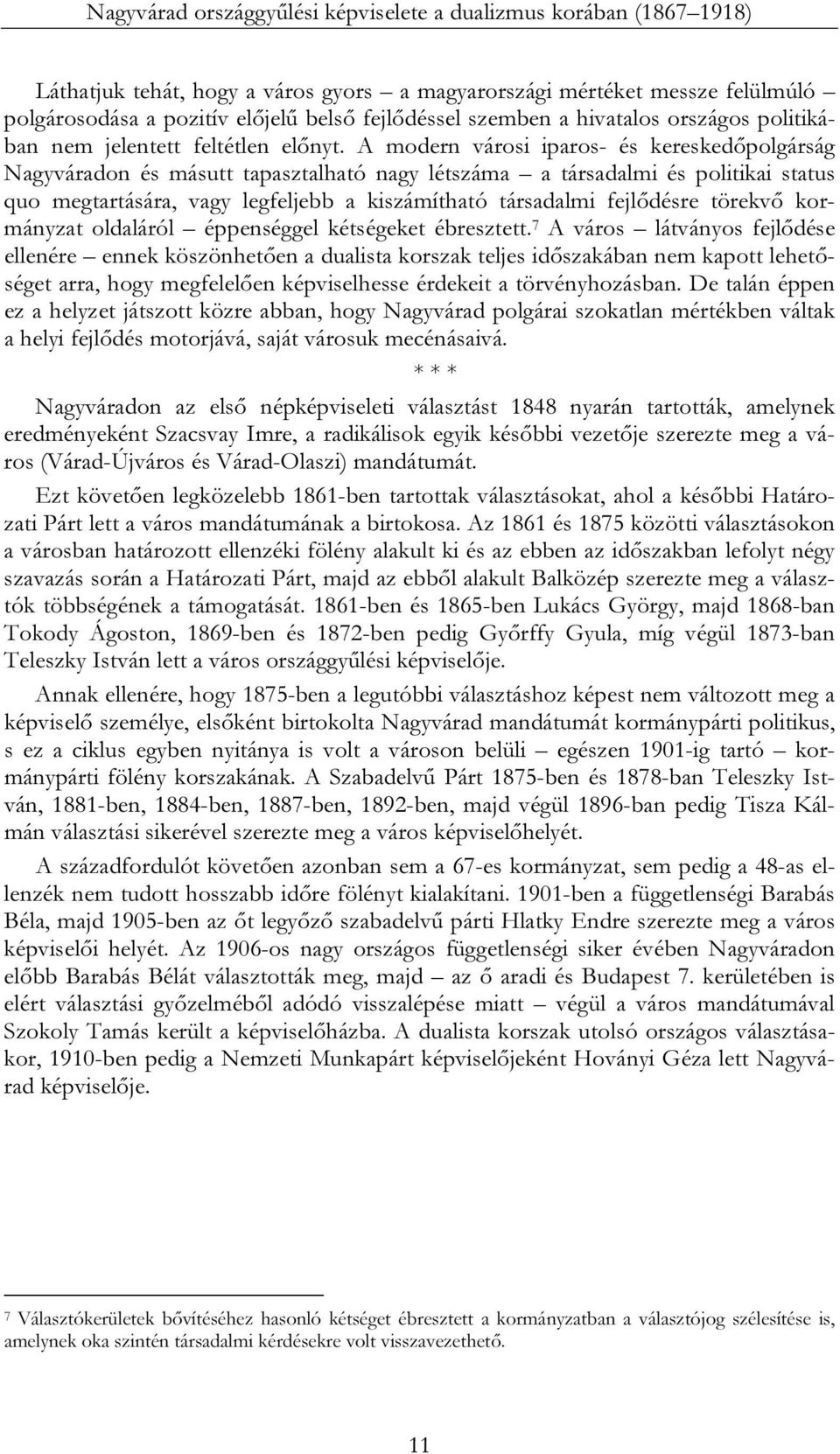 A modern városi iparos- és kereskedőpolgárság Nagyváradon és másutt tapasztalható nagy létszáma a társadalmi és politikai status quo megtartására, vagy legfeljebb a kiszámítható társadalmi fejlődésre