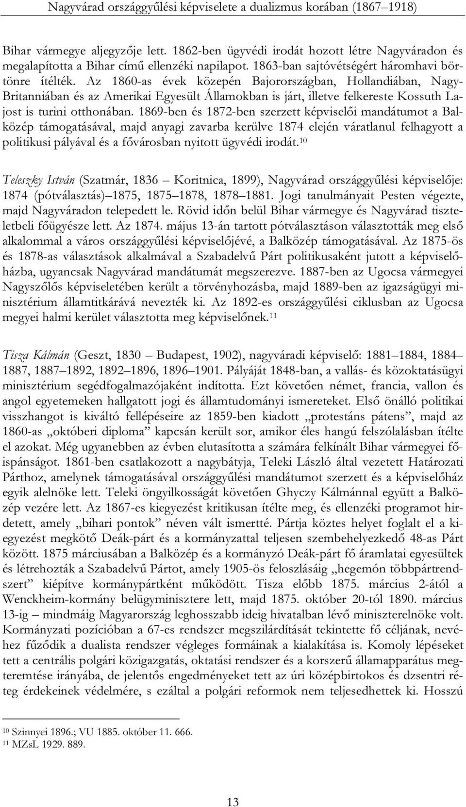 Az 1860-as évek közepén Bajorországban, Hollandiában, Nagy- Britanniában és az Amerikai Egyesült Államokban is járt, illetve felkereste Kossuth Lajost is turini otthonában.