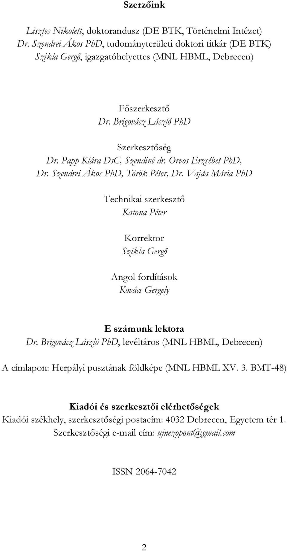 Papp Klára DsC, Szendiné dr. Orvos Erzsébet PhD, Dr. Szendrei Ákos PhD, Török Péter, Dr.