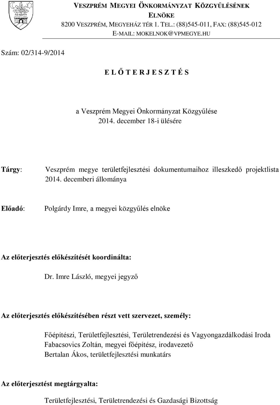 december 18-i ülésére Tárgy: Veszprém megye területfejlesztési dokumentumaihoz illeszkedő projektlista 2014.