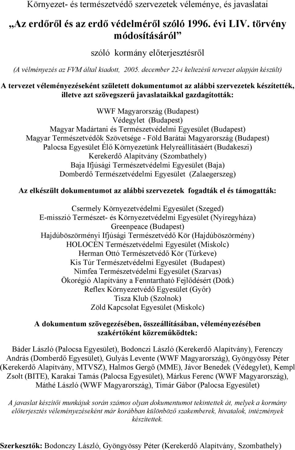 december 22-i keltezésű tervezet alapján készült) A tervezet véleményezéseként született dokumentumot az alábbi szervezetek készítették, illetve azt szövegszerű javaslataikkal gazdagították: WWF