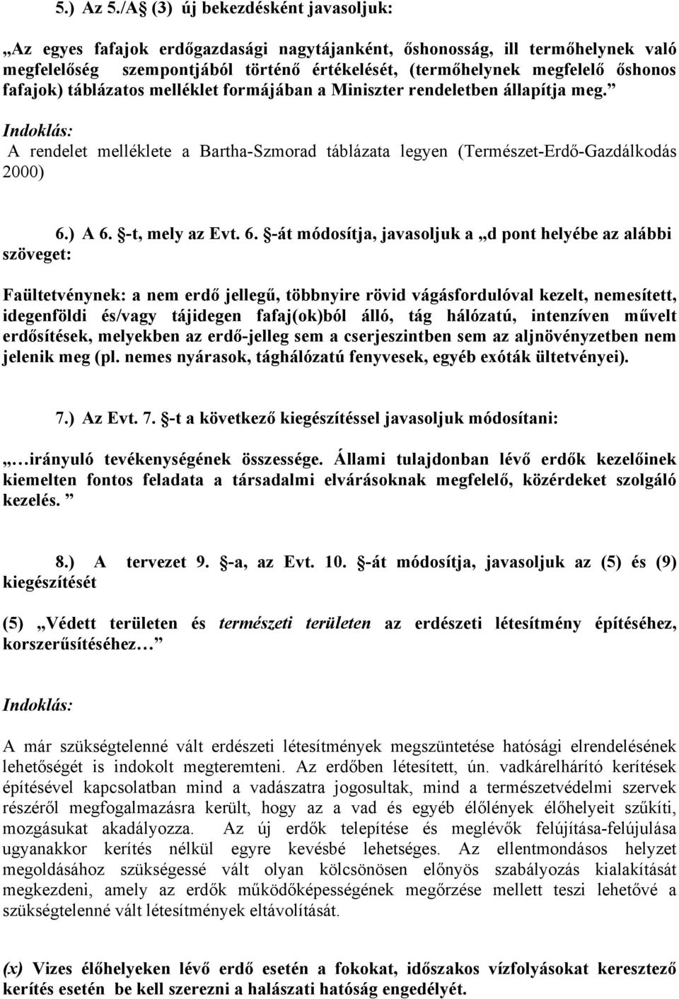 fafajok) táblázatos melléklet formájában a Miniszter rendeletben állapítja meg. A rendelet melléklete a Bartha-Szmorad táblázata legyen (Természet-Erdő-Gazdálkodás 2000) 6.