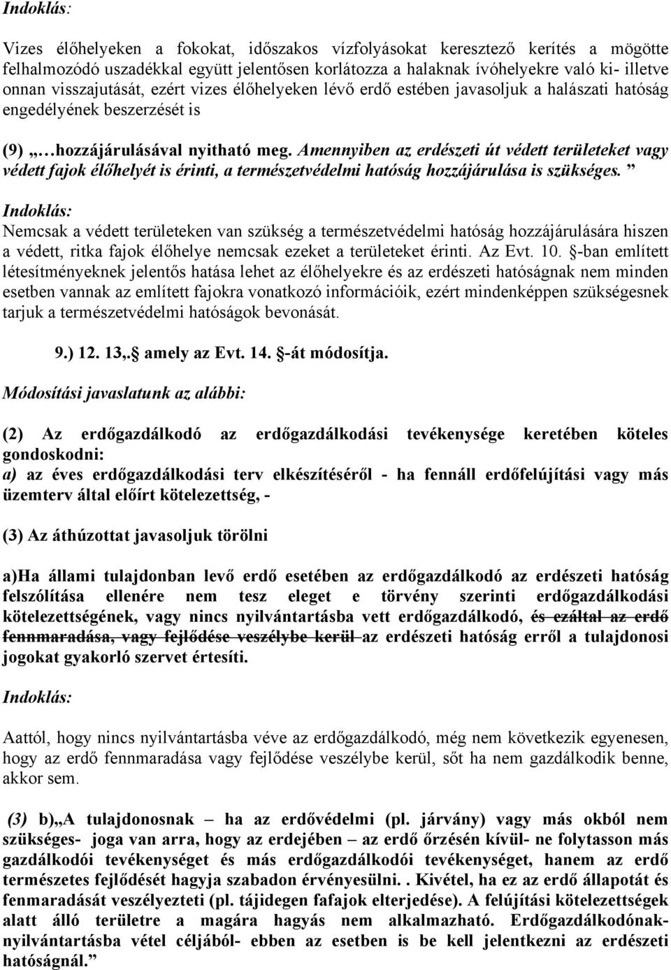 Amennyiben az erdészeti út védett területeket vagy védett fajok élőhelyét is érinti, a természetvédelmi hatóság hozzájárulása is szükséges.