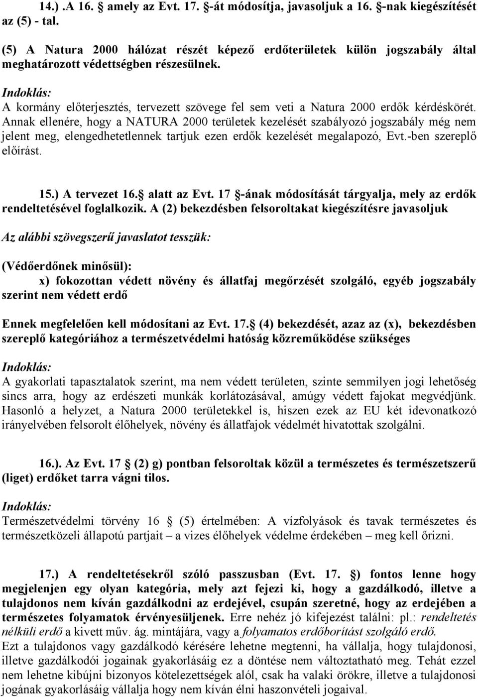 A kormány előterjesztés, tervezett szövege fel sem veti a Natura 2000 erdők kérdéskörét.