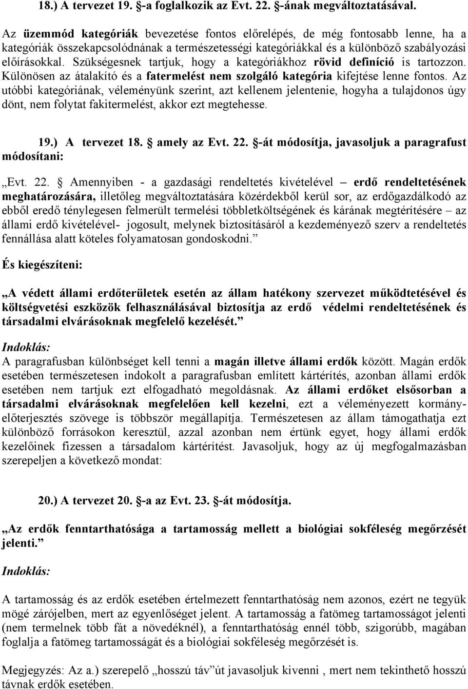 Szükségesnek tartjuk, hogy a kategóriákhoz rövid definíció is tartozzon. Különösen az átalakító és a fatermelést nem szolgáló kategória kifejtése lenne fontos.