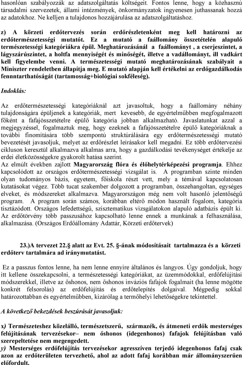 Ez a mutató a faállomány összetételén alapuló természetességi kategóriákra épül.