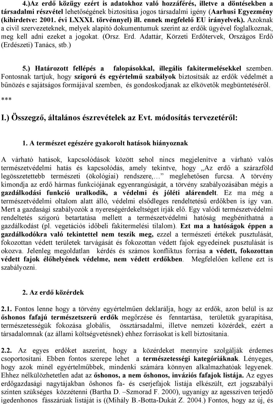 Adattár, Körzeti Erdőtervek, Országos Erdő (Erdészeti) Tanács, stb.) 5.) Határozott fellépés a falopásokkal, illegális fakitermelésekkel szemben.