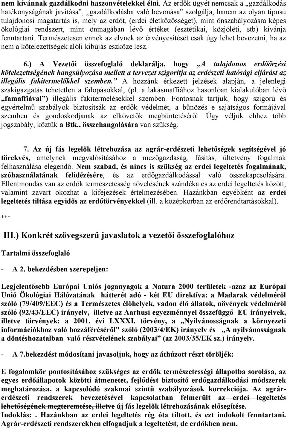 önszabályozásra képes ökológiai rendszert, mint önmagában lévő értéket (esztétikai, közjóléti, stb) kívánja fenntartani.