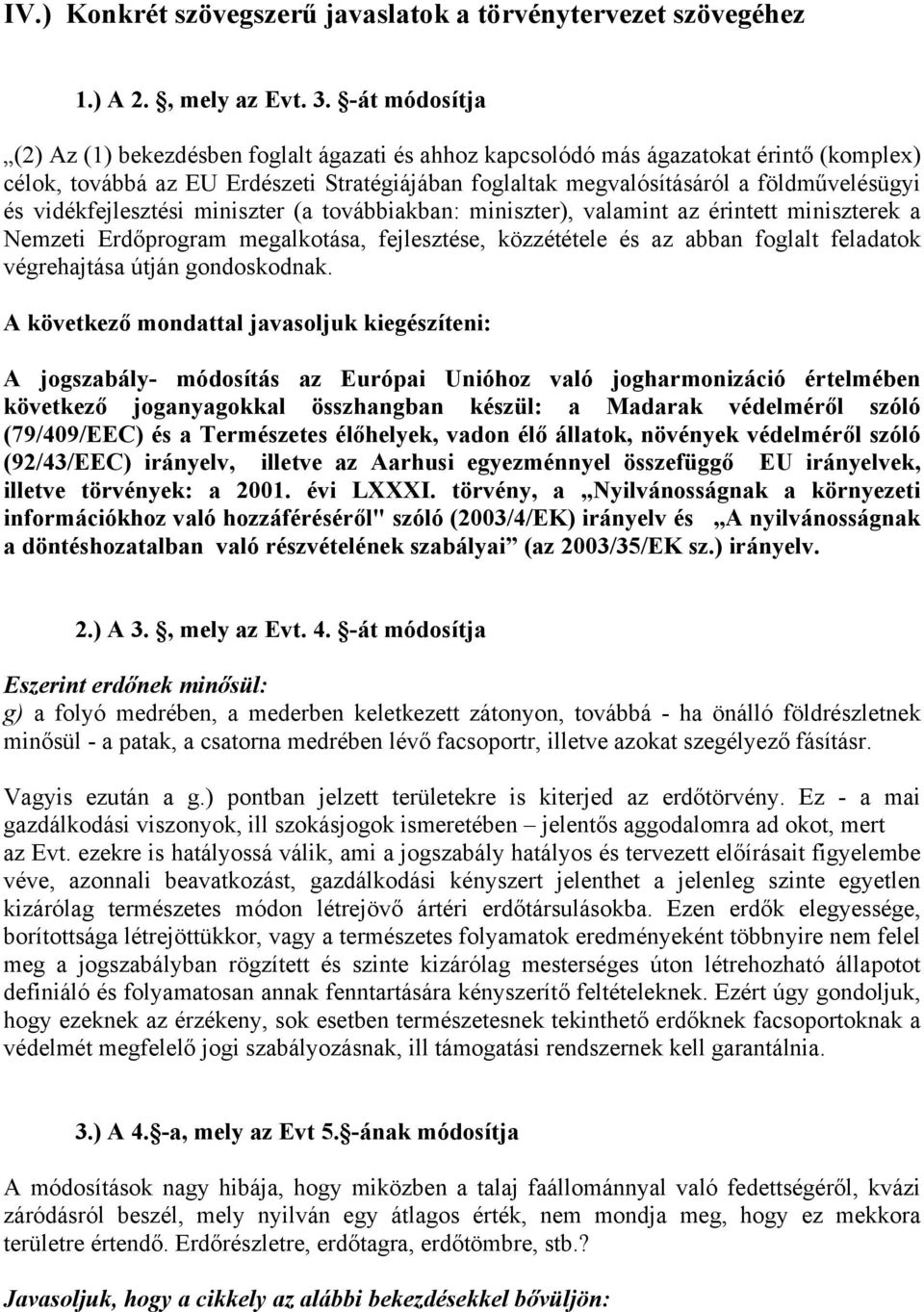 vidékfejlesztési miniszter (a továbbiakban: miniszter), valamint az érintett miniszterek a Nemzeti Erdőprogram megalkotása, fejlesztése, közzététele és az abban foglalt feladatok végrehajtása útján