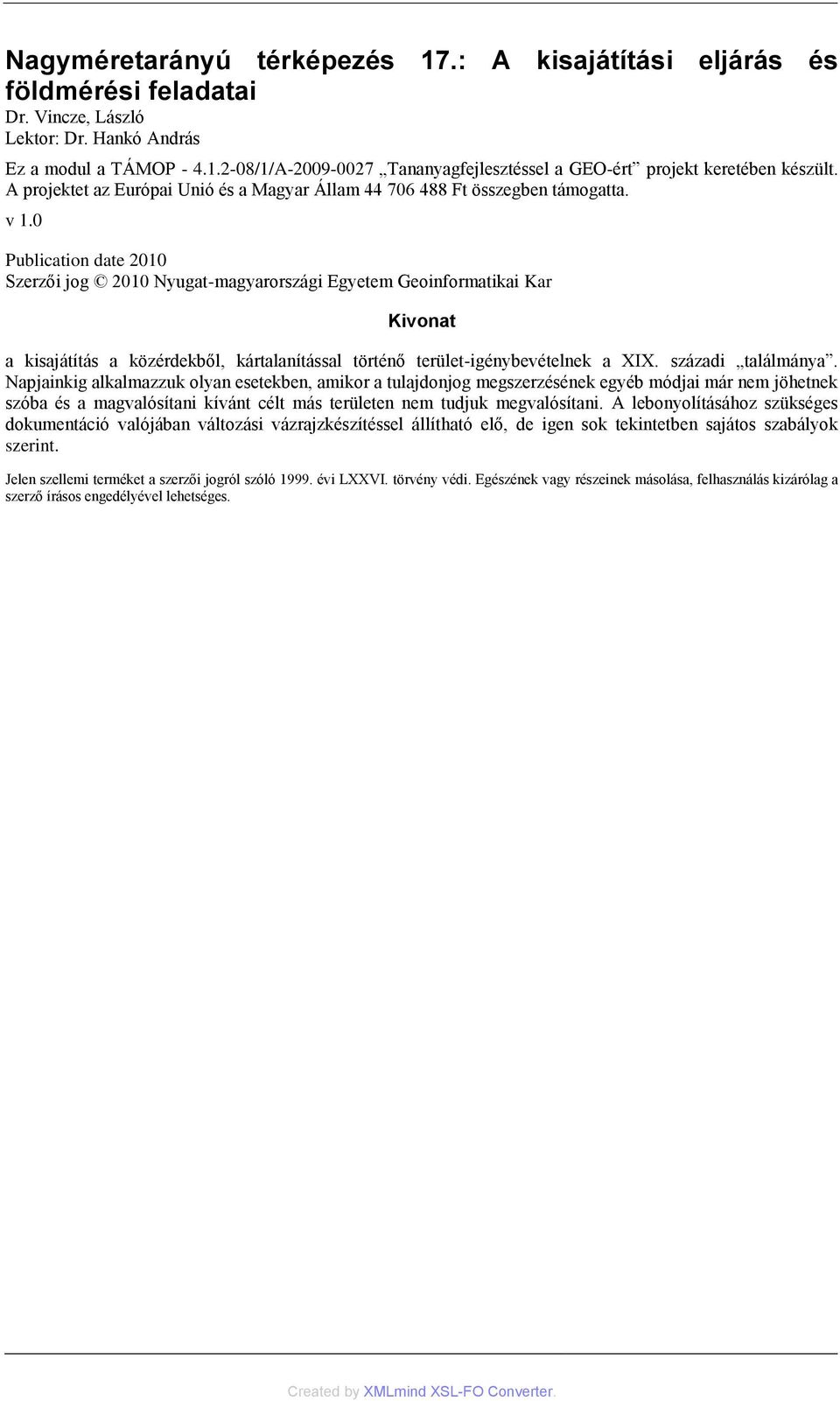 0 Publication date 2010 Szerzői jog 2010 Nyugat-magyarországi Egyetem Geoinformatikai Kar Kivonat a kisajátítás a közérdekből, kártalanítással történő terület-igénybevételnek a XIX.