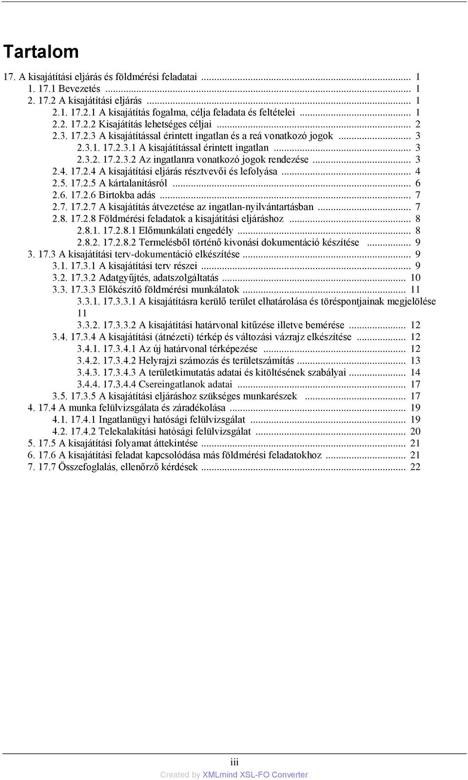 17.2.4 A kisajátítási eljárás résztvevői és lefolyása... 4 2.5. 17.2.5 A kártalanításról... 6 2.6. 17.2.6 Birtokba adás... 7 2.7. 17.2.7 A kisajátítás átvezetése az ingatlan-nyilvántartásban... 7 2.8.