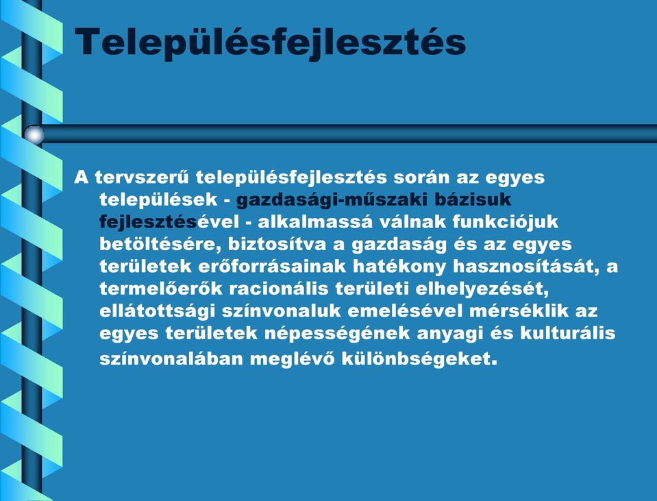 erőforrásainak hatékony hasznosítását, a termelőerők racionális területi elhelyezését, ellátottsági