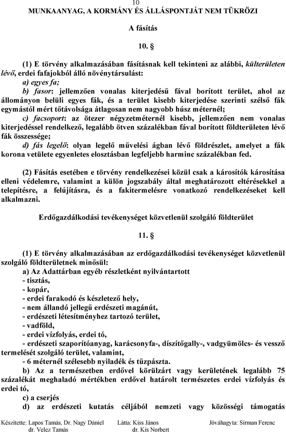 terület, ahol az állományon belüli egyes fák, és a terület kisebb kiterjedése szerinti szélső fák egymástól mért tőtávolsága átlagosan nem nagyobb húsz méternél; c) facsoport: az ötezer