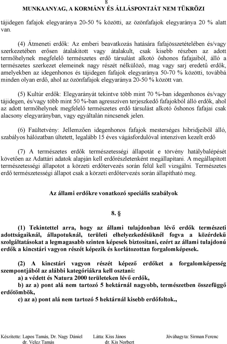 társulást alkotó őshonos fafajaiból, álló a természetes szerkezet elemeinek nagy részét nélkülöző, mag vagy sarj eredetű erdők, amelyekben az idegenhonos és tájidegen fafajok elegyaránya 50-70 %