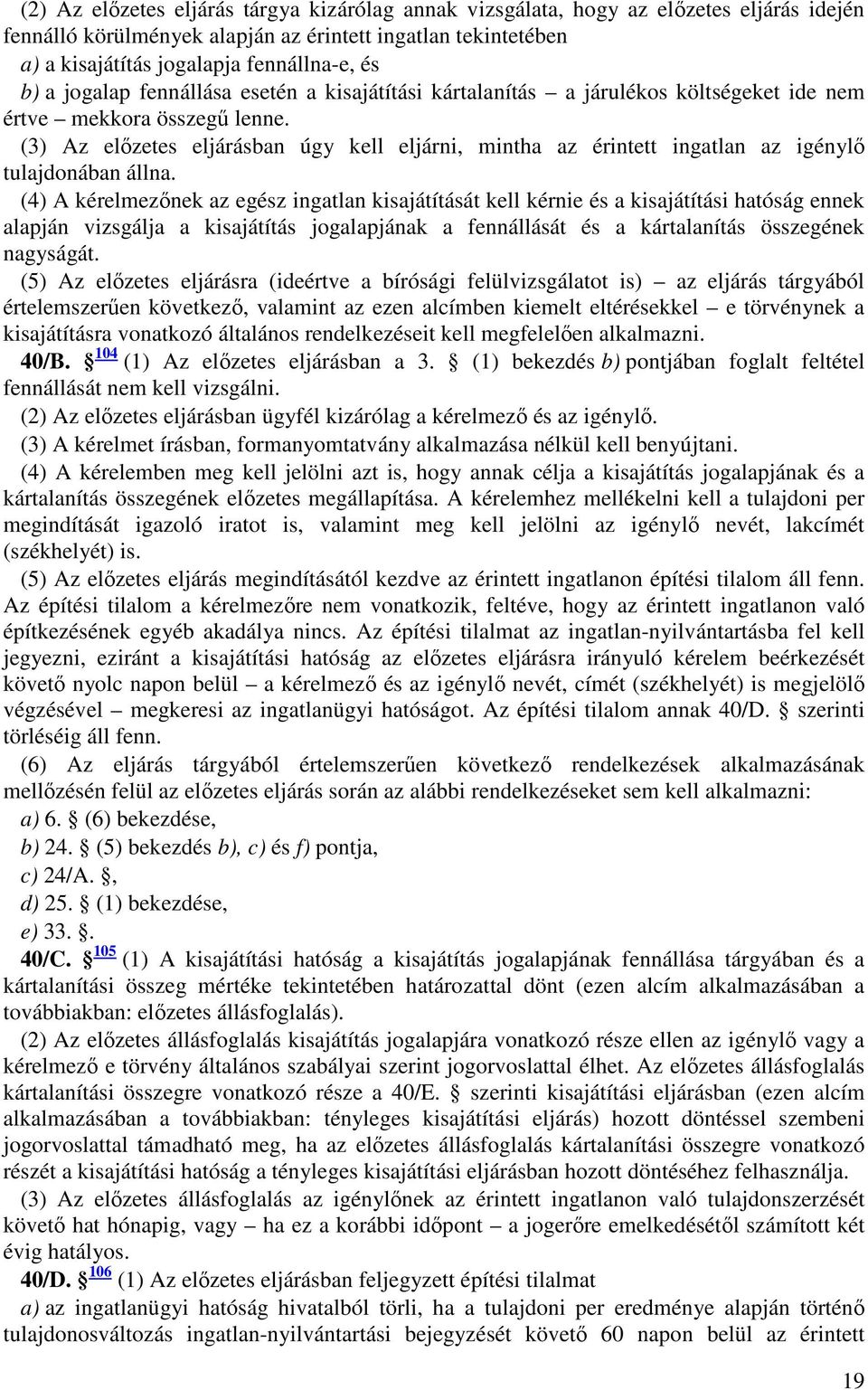 (3) Az előzetes eljárásban úgy kell eljárni, mintha az érintett ingatlan az igénylő tulajdonában állna.