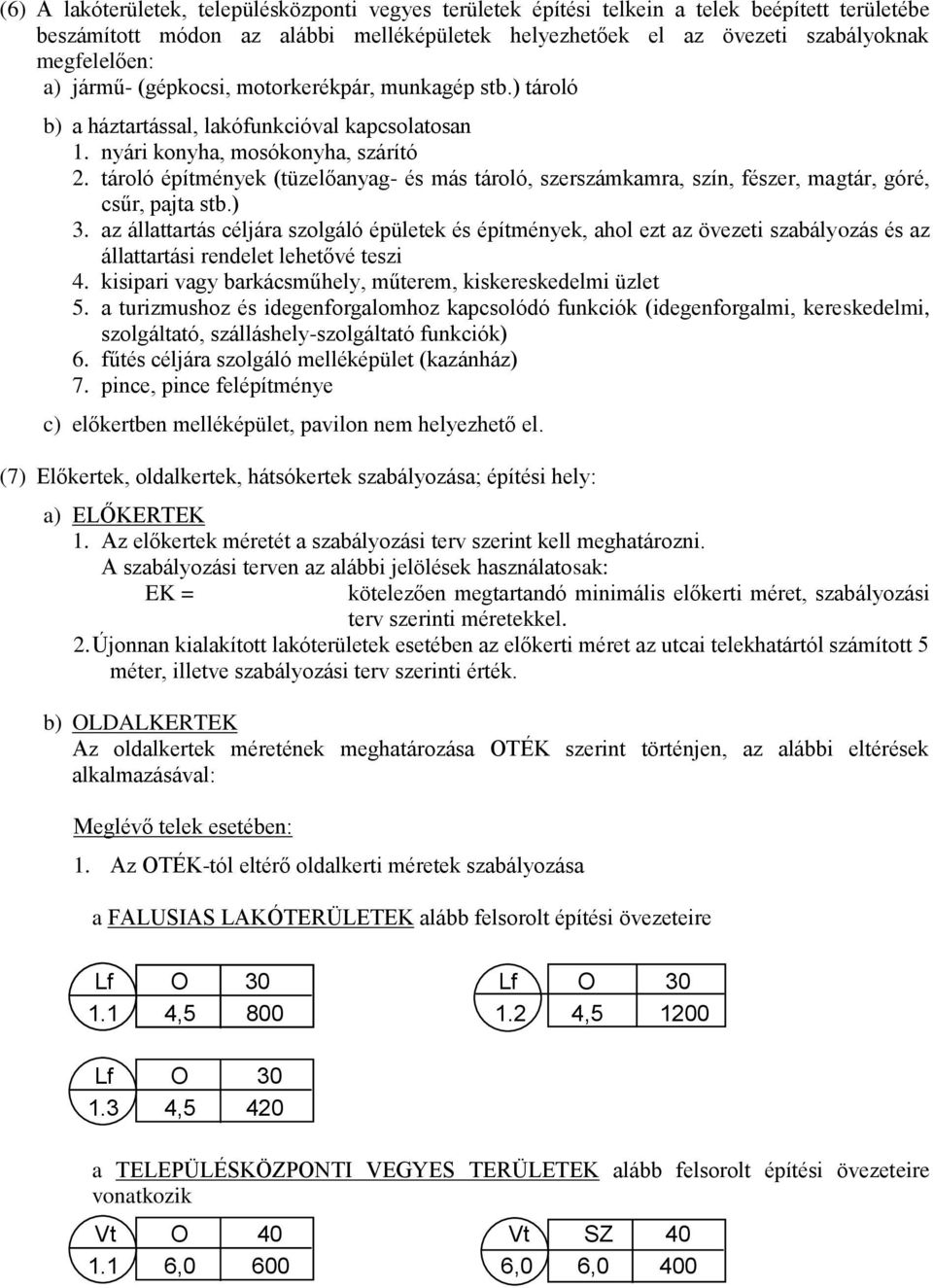 tároló építmények (tüzelőanyag- és más tároló, szerszámkamra, szín, fészer, magtár, góré, csűr, pajta stb.) 3.