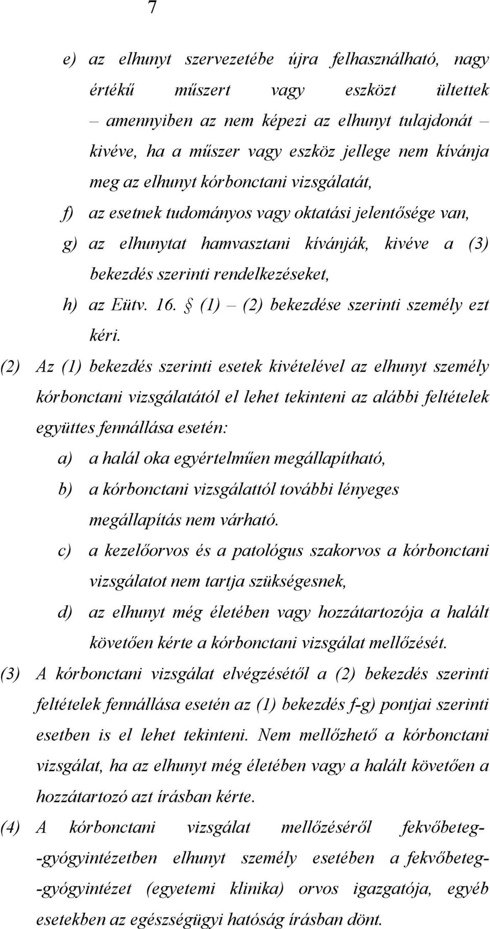 (1) (2) bekezdése szerinti személy ezt kéri.