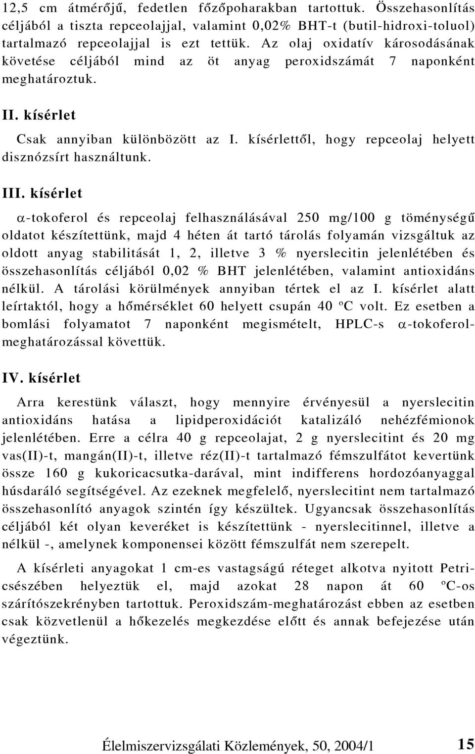 kísérlettõl, hogy repceolaj helyett disznózsírt használtunk. III.
