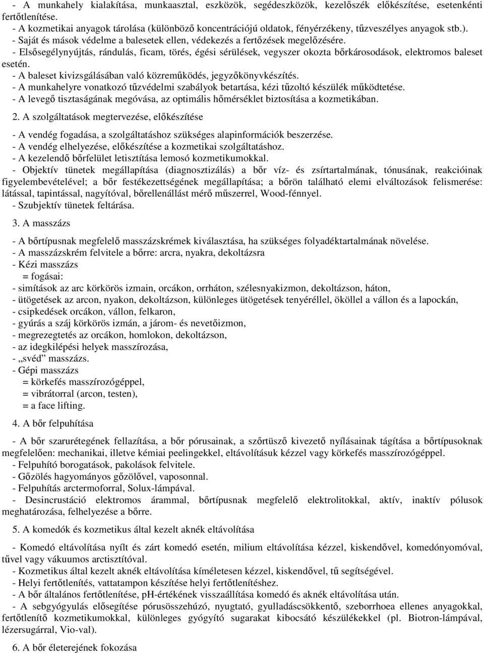 - Elsősegélynyújtás, rándulás, ficam, törés, égési sérülések, vegyszer okozta bőrkárosodások, elektromos baleset esetén. - A baleset kivizsgálásában való közreműködés, jegyzőkönyvkészítés.