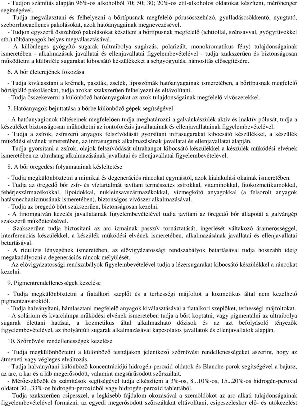 - Tudjon egyszerű összehúzó pakolásokat készíteni a bőrtípusnak megfelelő (ichtiollal, szénsavval, gyógyfüvekkel stb.) töltőanyagok helyes megválasztásával.