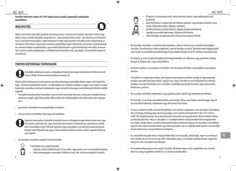 a készülék összes szolgáltatását, és sok örömet lelhet benne.