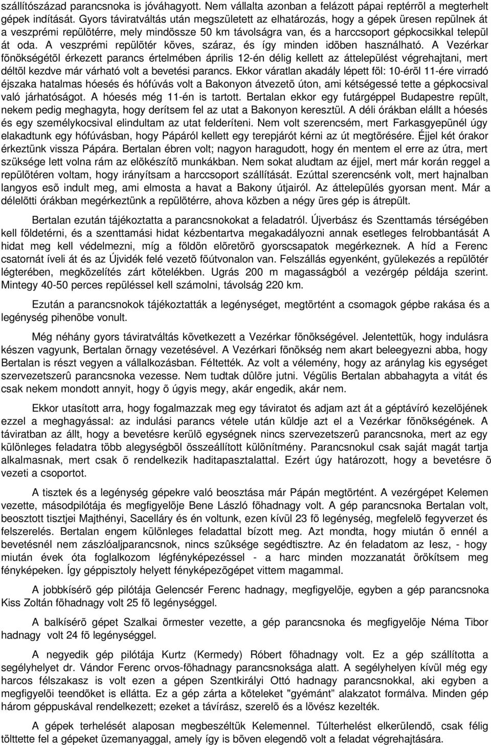 A veszprémi repülõtér köves, száraz, és így minden idõben használható.