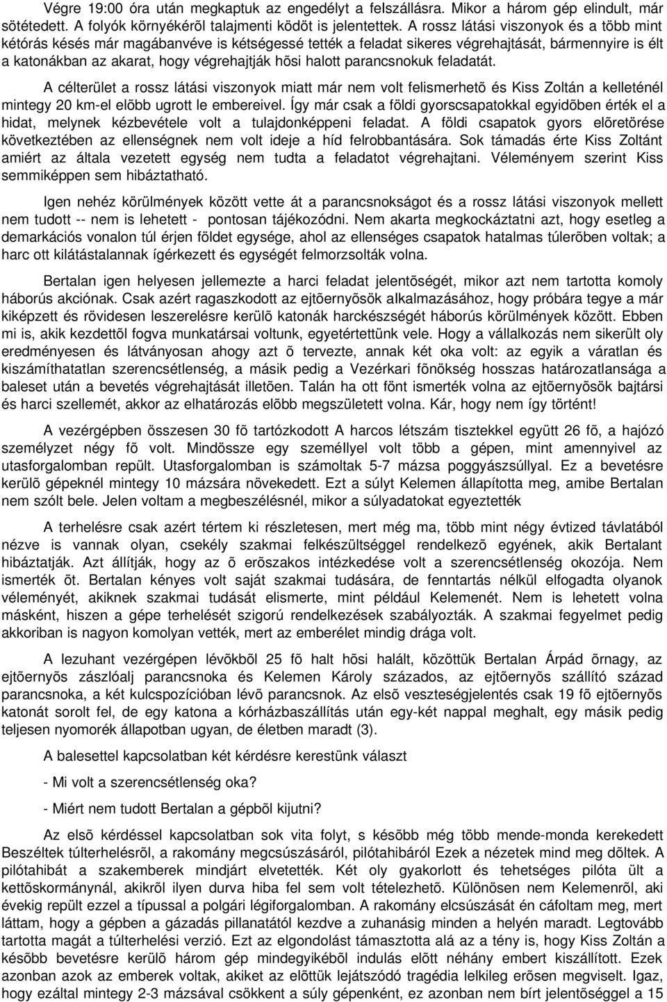 parancsnokuk feladatát. A célterület a rossz látási viszonyok miatt már nem volt felismerhetõ és Kiss Zoltán a kelleténél mintegy 20 km-el elõbb ugrott le embereivel.