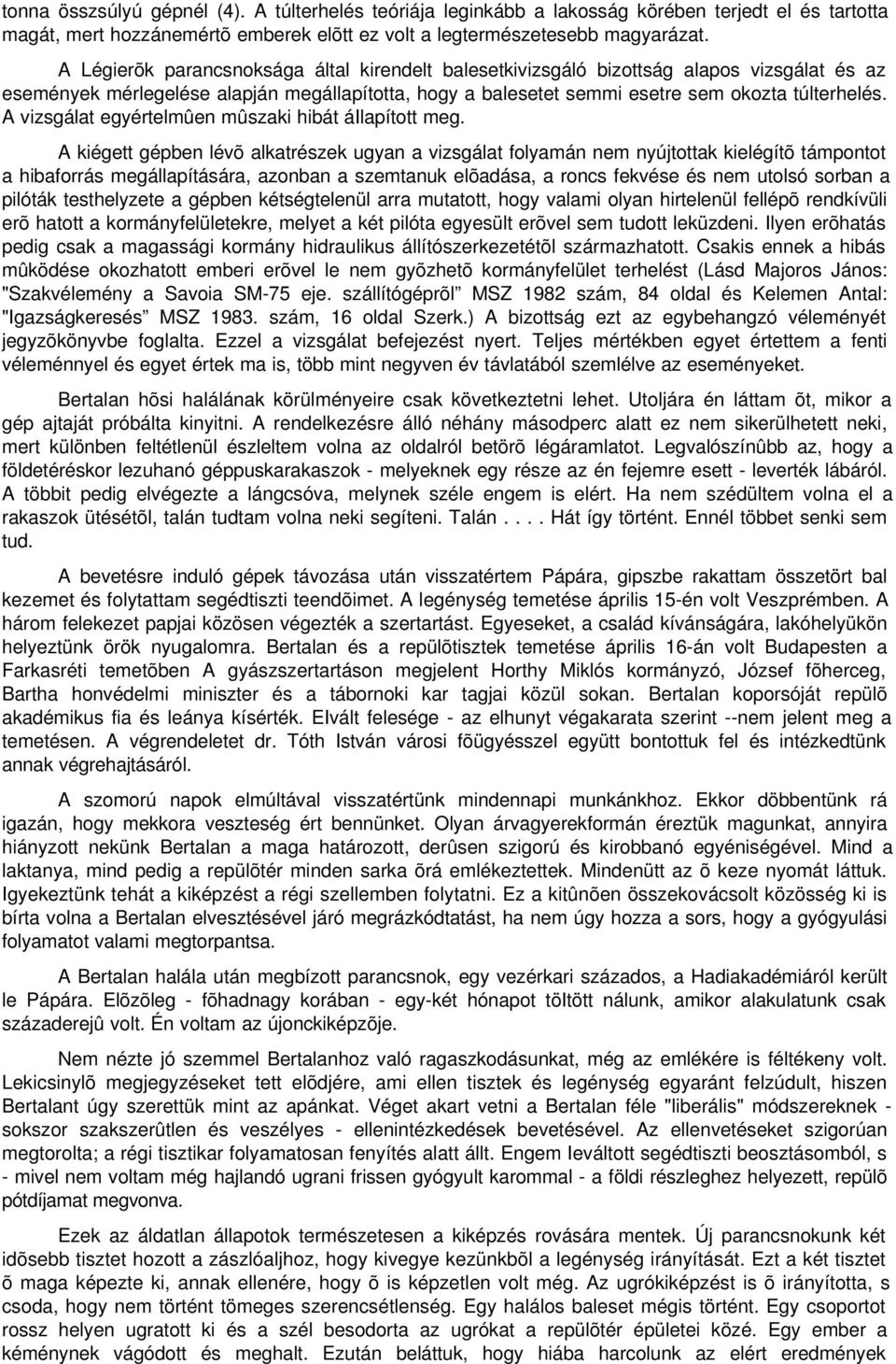 A vizsgálat egyértelmûen mûszaki hibát áilapított meg.