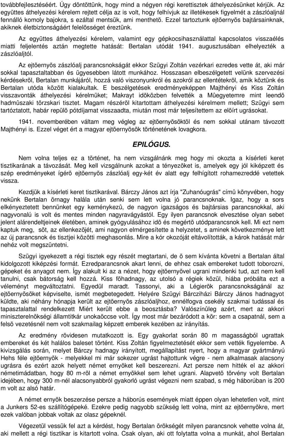 Ezzel tartoztunk ejtõernyõs bajtársainknak, akiknek életbiztonságáért felelõsséget éreztünk.