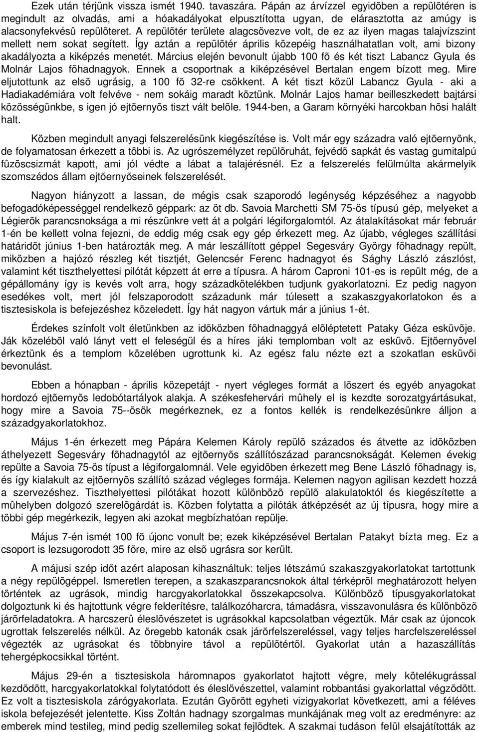 A repülõtér területe alagcsövezve volt, de ez az ilyen magas talajvízszint mellett nem sokat segített.