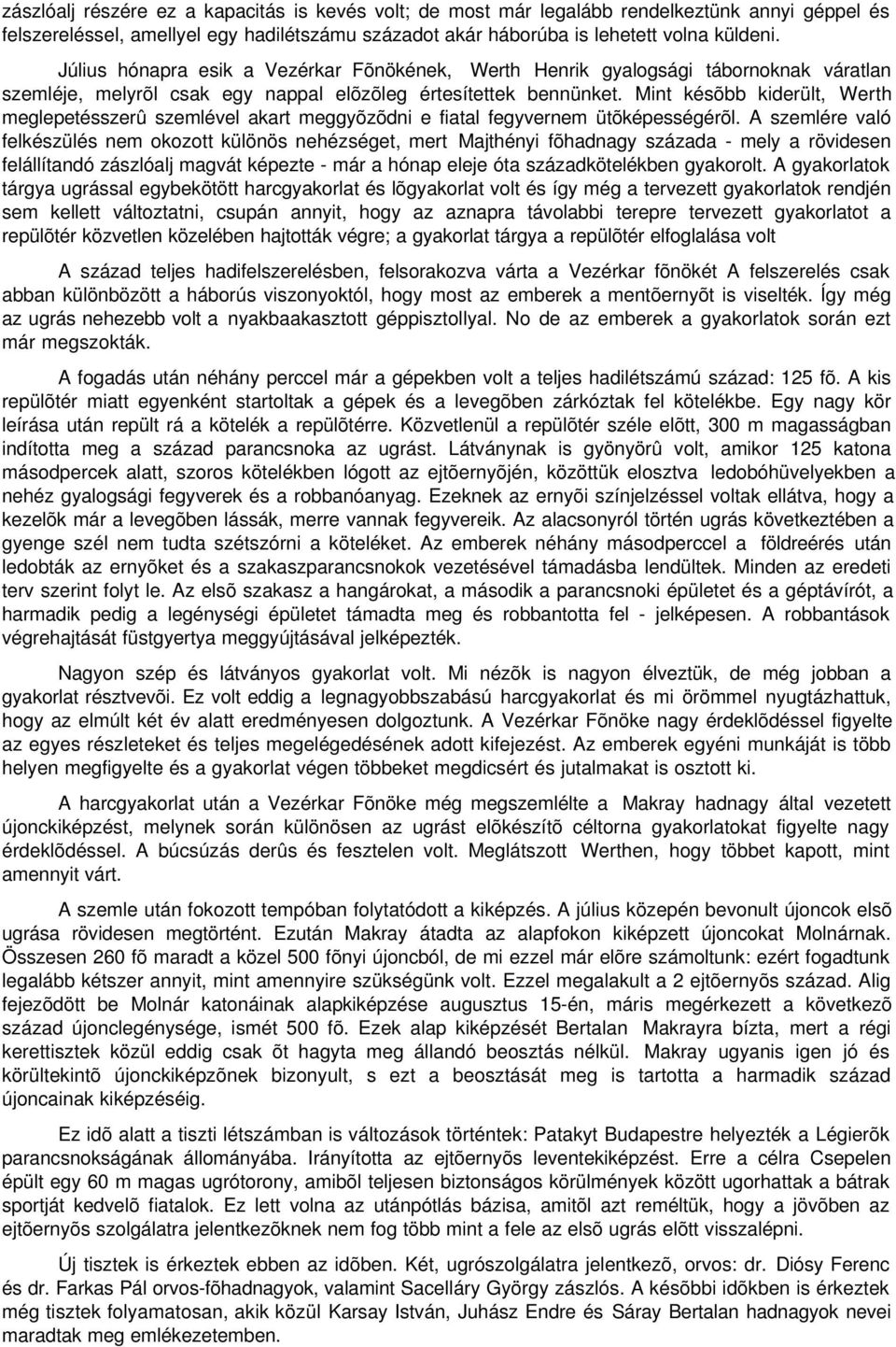 Mint késõbb kiderült, Werth meglepetésszerû szemlével akart meggyõzõdni e fiatal fegyvernem ütõképességérõl.
