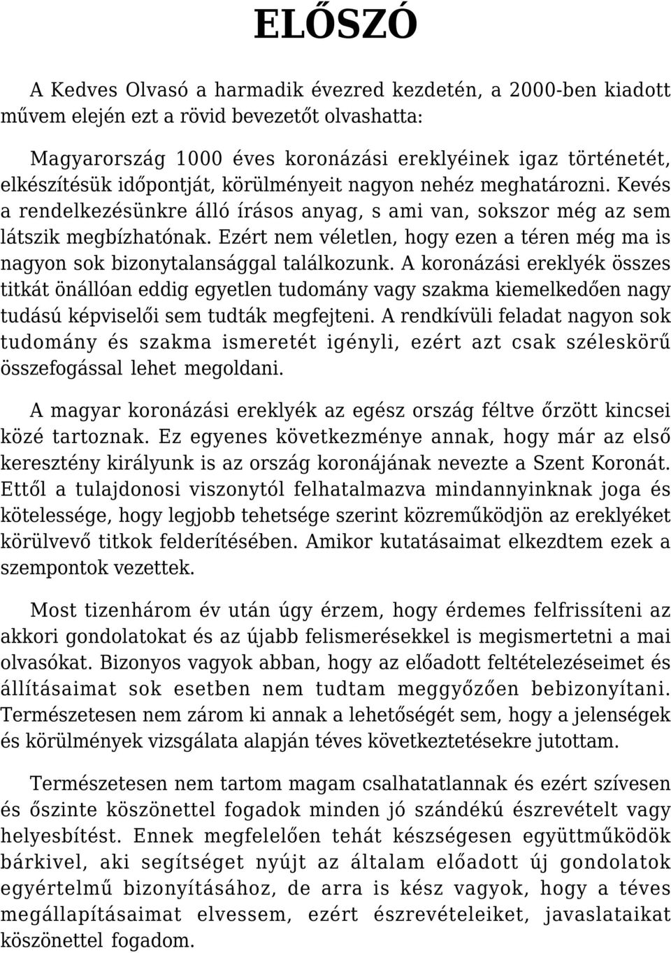 Ezért nem véletlen, hogy ezen a téren még ma is nagyon sok bizonytalansággal találkozunk.