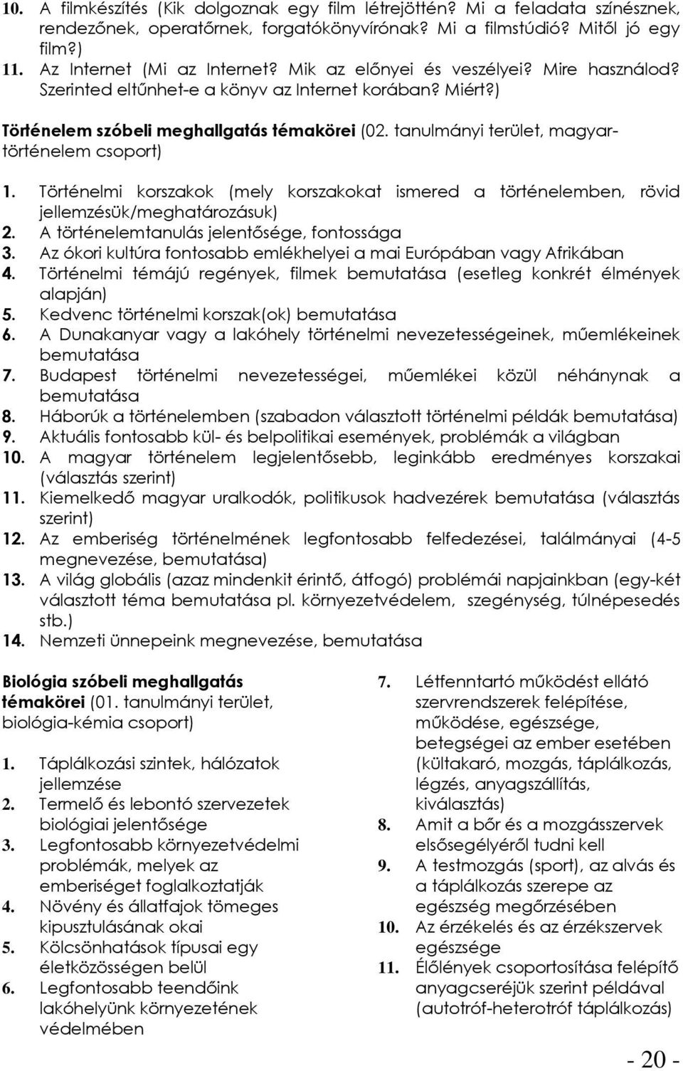Történelmi korszakok (mely korszakokat ismered a történelemben, rövid jellemzésük/meghatározásuk) 2. A történelemtanulás jelentősége, fontossága 3.